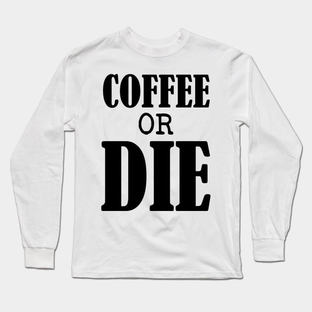 Coffee or Die shirt - Skull shirt - coffee shirt - funny shirt - boyfriend gift - yoga shirt - punk shirt - skeleton shirt - coffee or Death Long Sleeve T-Shirt by NouniTee